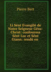 Li Sent Evangile de Notre Seigneur Gesu-Christ: confourma Sent Luc et Sent Giann: rendu en .