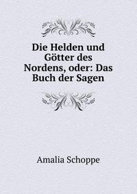 Die Helden und Gotter des Nordens, oder: Das Buch der Sagen