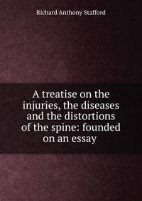 A treatise on the injuries, the diseases and the distortions of the spine: founded on an essay .