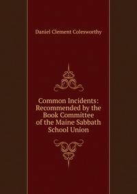 Common Incidents: Recommended by the Book Committee of the Maine Sabbath School Union