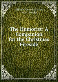 The Humorist: A Companion for the Christmas Fireside