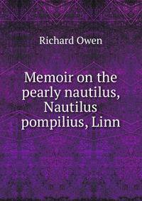 Memoir on the pearly nautilus, Nautilus pompilius, Linn