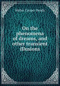 On the phenomena of dreams, and other transient illusions