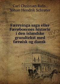 F?reyinga saga eller F?roboernes historie i den islandske grundtekst med f?roisk og dansk .