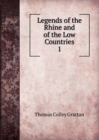 Legends of the Rhine and of the Low Countries. 1