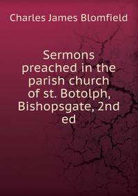 Sermons preached in the parish church of st. Botolph, Bishopsgate, 2nd ed