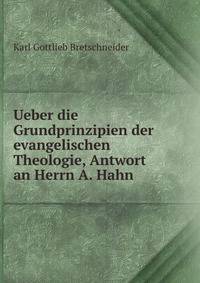 Ueber die Grundprinzipien der evangelischen Theologie, Antwort an Herrn A. Hahn