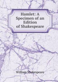 Hamlet: A Specimen of an Edition of Shakespeare.