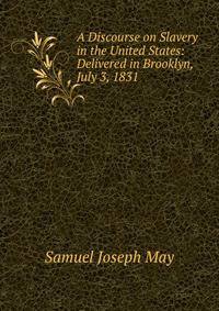 A Discourse on Slavery in the United States: Delivered in Brooklyn, July 3, 1831