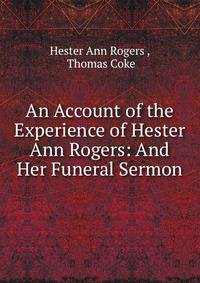 An Account of the Experience of Hester Ann Rogers: And Her Funeral Sermon
