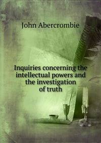 Inquiries concerning the intellectual powers and the investigation of truth
