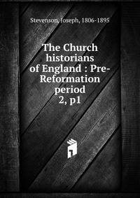 The Church historians of England : Pre-Reformation period. 2, p1