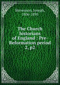 The Church historians of England : Pre-Reformation period. 2, p2