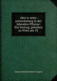 ?uber w?arme-entwickelung in der lebenden Pflanze: Ein Vortrag, gehalten zu Wien am 18 .