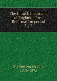 The Church historians of England : Pre-Reformation period. 3, p2