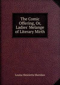 The Comic Offering, Or, Ladies' Melange of Literary Mirth