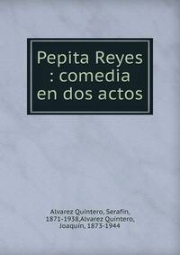 Pepita Reyes : comedia en dos actos