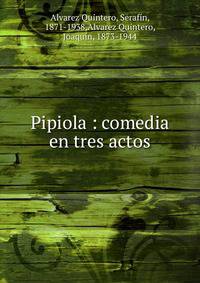 Pipiola : comedia en tres actos