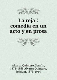 La reja : comedia en un acto y en prosa