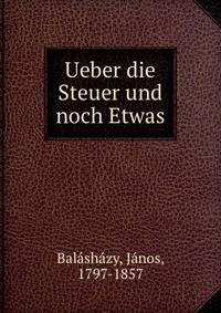 Ueber die Steuer und noch Etwas