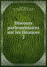 Discours parlementaires sur les finances. 2