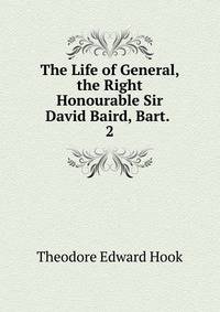 The Life of General, the Right Honourable Sir David Baird, Bart. .. 2