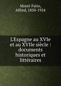 L'Espagne au XVIe et au XVIIe si?cle : documents historiques et litt?raires