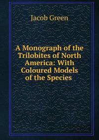 A Monograph of the Trilobites of North America: With Coloured Models of the Species .