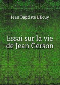 Essai sur la vie de Jean Gerson
