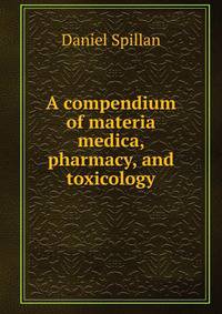 A compendium of materia medica, pharmacy, and toxicology