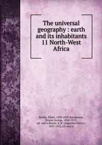 The universal geography : earth and its inhabitants. 11 North-West Africa