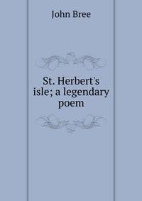 St. Herbert's isle; a legendary poem