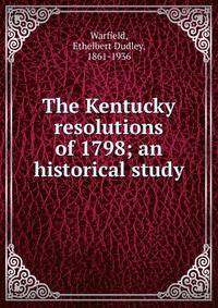 The Kentucky resolutions of 1798; an historical study