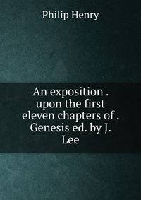 An exposition . upon the first eleven chapters of . Genesis ed. by J. Lee.