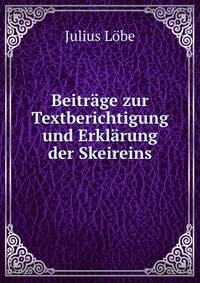 Beitrage zur Textberichtigung und Erklarung der Skeireins