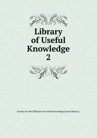 Library of Useful Knowledge. 2