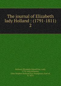 The journal of Elizabeth lady Holland : (1791-1811). 2