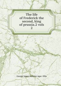 The life of Frederick the second, king of prussia.2 vols. 2