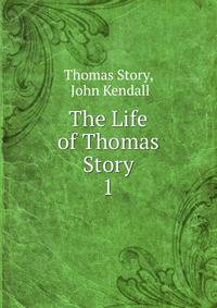 The Life of Thomas Story. 1