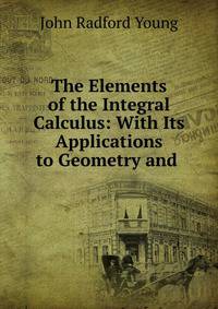 The Elements of the Integral Calculus: With Its Applications to Geometry and .