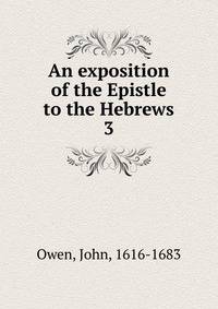 An exposition of the Epistle to the Hebrews. 3