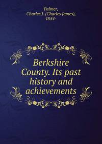 Berkshire County. Its past history and achievements