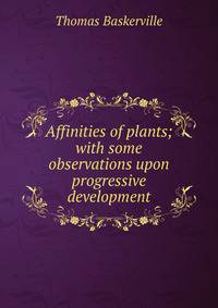 Affinities of plants; with some observations upon progressive development