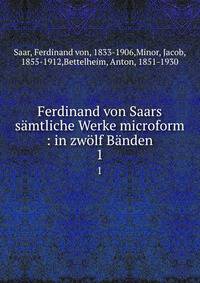 Ferdinand von Saars samtliche Werke microform : in zwolf Banden
