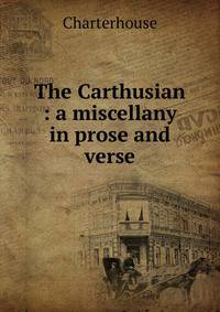 The Carthusian : a miscellany in prose and verse