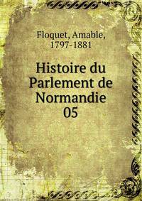 Histoire du Parlement de Normandie. 05