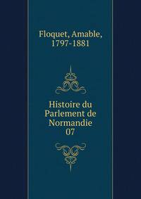 Histoire du Parlement de Normandie. 07