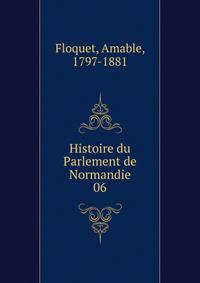 Histoire du Parlement de Normandie. 06