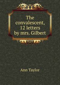 The convalescent, 12 letters by mrs. Gilbert