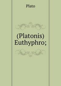 (Platonis) Euthyphro;